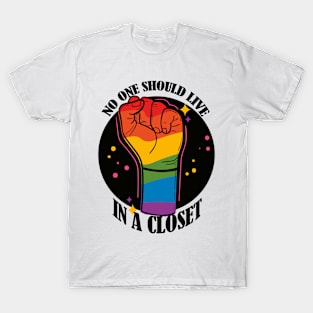 No One Should Live in a Closet- LGBTQIA Rainbow fist T-Shirt